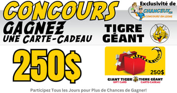 Concours GAGNEZ une Carte-Cadeau Tigre Géant de 250$